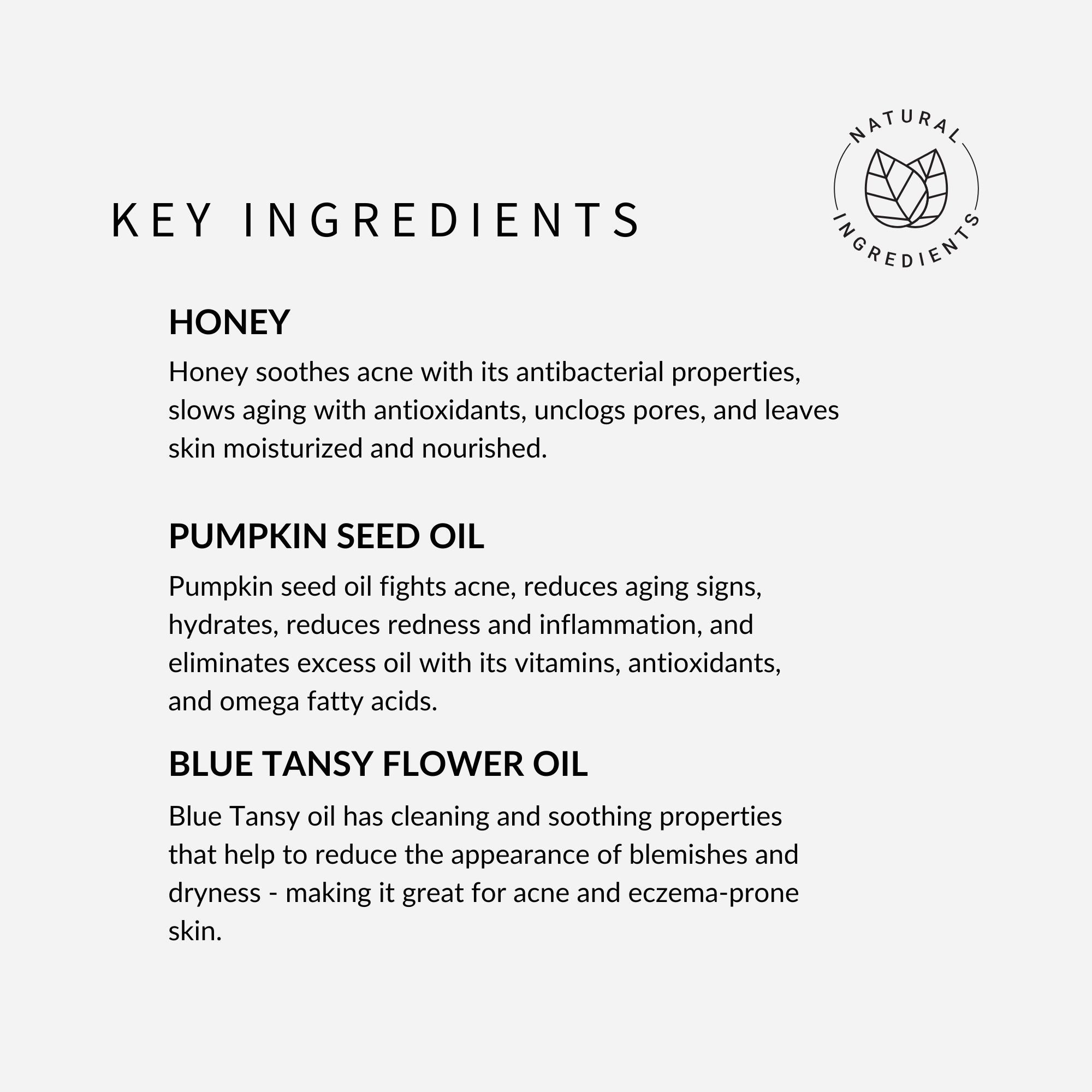 Bee-you-tiful Complexion Rescue Honey Mask withSimplicity. Key ingredients are honey, pumpkin seed oil, and blue tansy flower oil