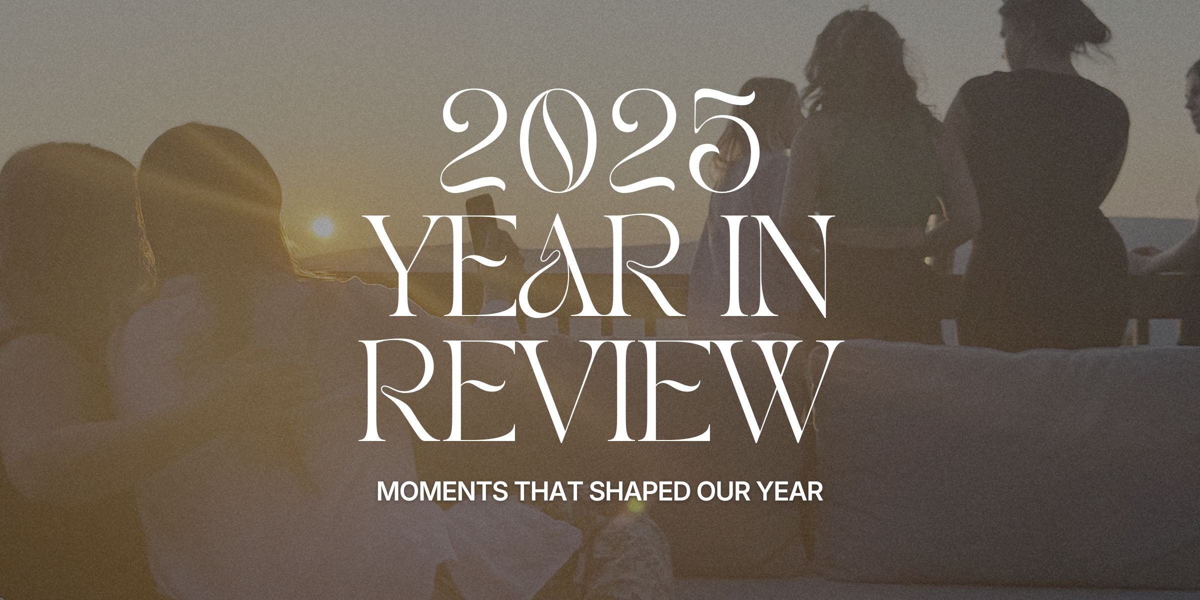 people on porch looking out at sunset. Text on image: '2025 year in review. Moments that shaped our year.'