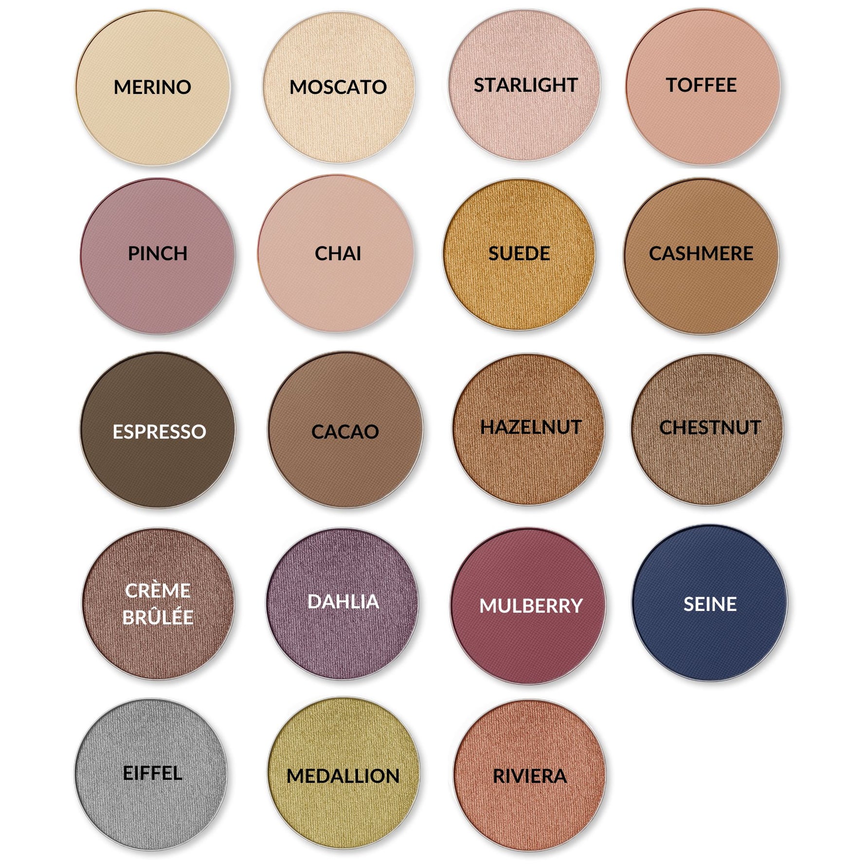 Collection of eyeshadow shades with names on a white background. Names from upper left to bottom right are Merino, Moscato, Starlight, Toffee, Pinch, Chai, Suede, Cashmere, Espresso , Cacao, Hazelnut, Chestnut, Creme Brulee, Dahlia, Mulberry, Seine, Eiffel, Medallion, and Riviera.